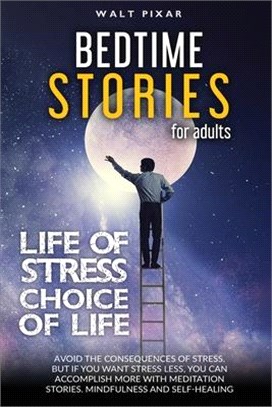 Bedtime Stories for Adults - LIFE OF STRESS = CHOICE OF LIFE: Avoid the Consequences of Stress.But if YOU WANT Stress Less, YOU CAN Accomplish More wi