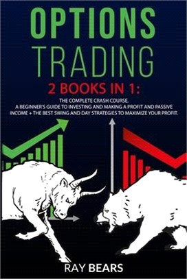 Options Trading: 2 BOOKS IN 1: The Complete Crash Course. A Beginners Guide to Investing and Making a Profit and Passive Income + The B