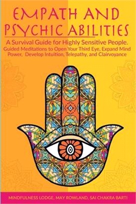 Empath and Psychic Abilities: A Survival Guide for Highly Sensitive People. Guided Meditations to Open Your Third Eye, Expand Mind Power, Develop In