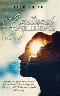 Emotional Intelligence 2.0: Improve Your Social Skills, Achieve Self Awareness & Self Management, Raising your EQ With Proven Methods and Strategi