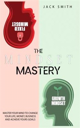The Mindset Mastery: Master Your Mind to Change Your Life, Money, Business and Achieve yours goals