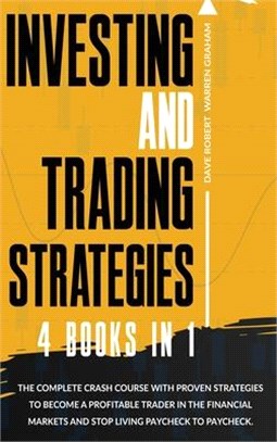 Investing and Trading Strategies: 4 books in 1: The Complete Crash Course with Proven Strategies to Become a Profitable Trader in the Financial Market