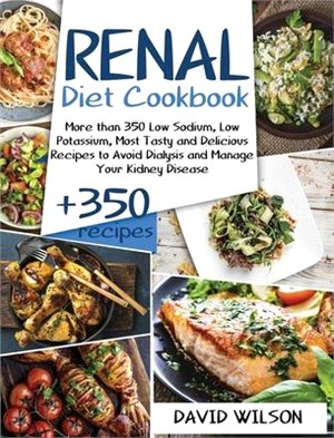 Renal Diet Cookbook: More Than 350 Low Sodium, Low Potassium, Most Tasty and Delicious Receipts to Avoid Dialysis and Manage Your Kidney Di