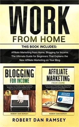 Work from Home: This Book Includes: Affiliate Marketing from Home, Blogging for Income. The Ultimate Guide for Beginners That Explains