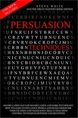 Persuasion Techniques: This Book Includes: Manipulation Nlp and Manipulation and Dark Psychology.How to Learn to Influence People and Human B