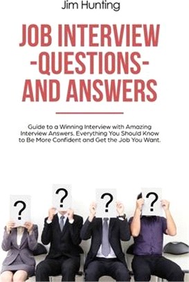 Job Interview Questions and Answers: Guide to a Winning Interview with Amazing Interview Answers. Everything You Should Know to Be More Confident and