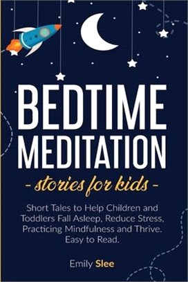 Bedtime Meditation Stories for Kids: Short Tales to Help Children and Toddlers Fall Asleep, Reduce Stress, Practicing Mindfulness and Thrive. Easy to