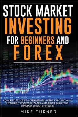 Stock Market Investing for Beginners and Forex: A Quick Start Guide to Creating Real Wealth and Become a Intelligent Investor in Forex & Stocks to Bui