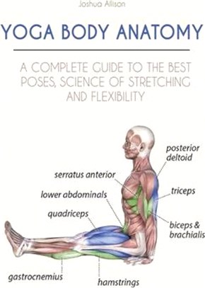 Yoga Body Anatomy: A Complete Guide to the Best Poses, Science of Stretching and Flexibility