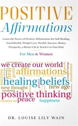 Positive Affirmations: Learn the Power of Positive Affirmations for Self Healing, Good Health, Weight Loss, Wealth, Success, Money, Prosperit
