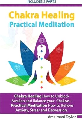 Chakra Healing: How to Unblock, Awaken and Balance your Chakras - Practical Meditation For Beginners: How to Relieve Anxiety, Stress a