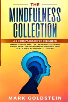 The Mindfulness Collection: How to Lead a Happy Life Practicing Meditation and Mindful Eating Therapy, The DBT Techniques to Find Peace and Fight