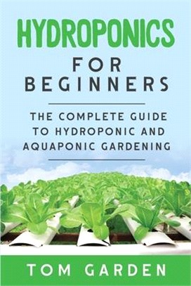 Hydroponics For Beginners: The Complete Guide to Hydroponic and Aquaponic Gardening