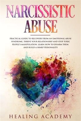 Narcissistic Abuse: Practical Guide to Recovery from an Emotional Abuse Syndrome, Thrive Your Relationship and Stop Toxic People's Manipul