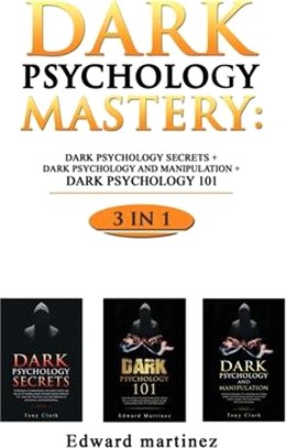 Dark Psychology Mastery: Dark Psychology Secrets + Dark Psychology And Manipulation + Dark Psychology 101