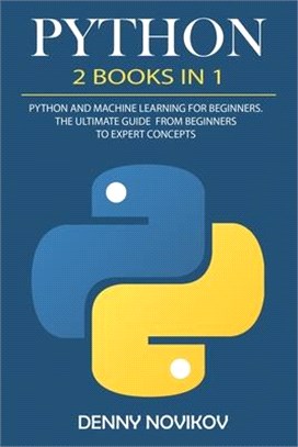 Python: 2 Books in 1. Python For Beginners, Machine Learning for Beginners. The Ultimate Beginners Guide to Python Programming