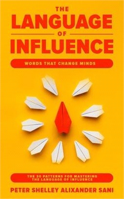 The Language of Influence: WORDS THAT CHANGE MINDS The 30 Patterns for Mastering the Language of Influence Psychology Analyze, People, Dark and p