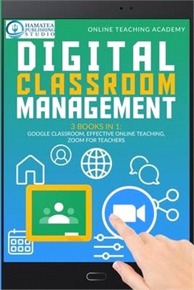 Digital Classroom Management: 3 Books in 1: Google Classroom, Effective Online Teaching, Zoom for Teachers