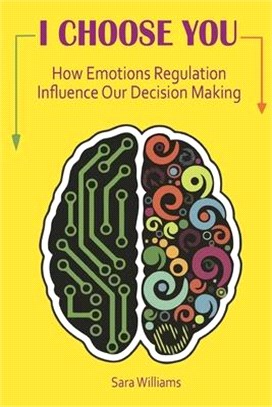 I Choose You: How Emotions Regulation Influence Our Decision Making