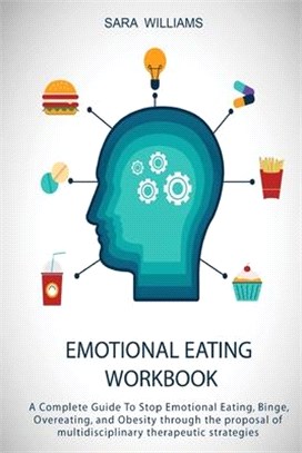 Emotional Eating Workbook: A Complete Guide To Stop Emotional Eating, Binge, Overeating, and Obesity through the proposal of multidisciplinary th