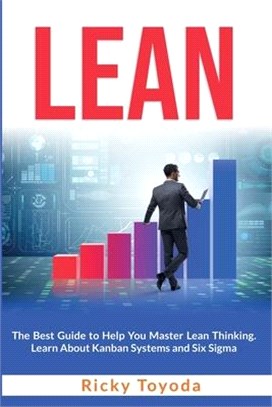 Lean: The Best Guide to Help You Master Lean Thinking. Learn About Kanban Systems and Six Sigma
