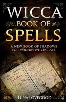 Wicca Book of Spells: A New Book Of Shadows For Modern Witchcraft