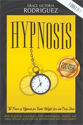 Hypnosis: 4 Books In 1: The Power of Hypnosis for Rapid Weight Loss and Deep Sleep. How to Rewire Your Brain, Stop Overthinking,