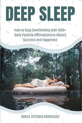 Deep Sleep: How To Stop Overthinking With 1000+ Daily Positive Affirmations To Attract Success And Happiness