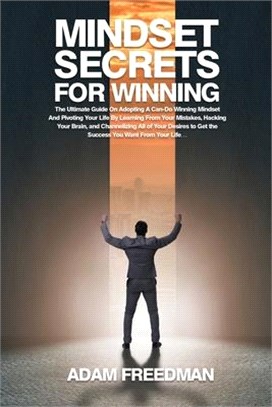 Mindset Secrets for Winning: The Ultimate Guide On Adopting A Can-Do Winning Mindset And Pivoting Your Life By Learning From Your Mistakes, Hacking