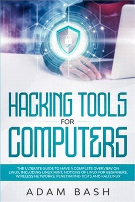 Hacking Tools For Computers: The Ultimate Guide To Have A Complete Overview on Linux, Including Linux Mint, Notions of Linux for Beginners, Wireles