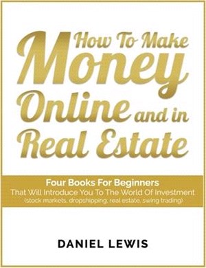 How to make money online and in Real Estate: Four books for beginners that will introduce you to the world of investment (stock markets, dropshipping,