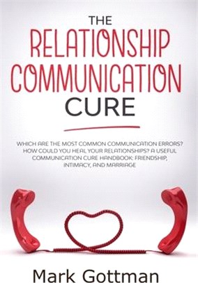 The relationship communication cure: Which are the most common Communication errors? How could you heal your relationships? A useful communication cur