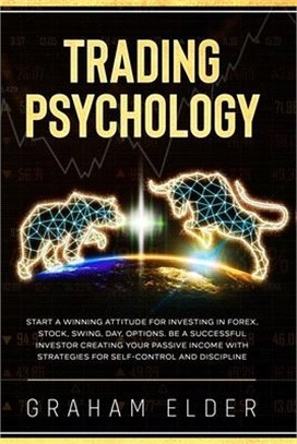 Trading Psychology: Guide to Start Investing Using the Right Winning Attitude, Learn How to Trade to Be a Successful Investor Creating You