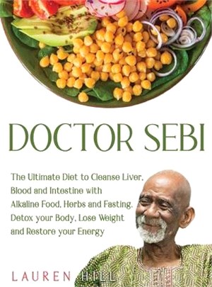 Doctor sebi: The Ultimate Diet to Cleanse Liver, Blood and Intestine with Alkaline Food, Herbs and Fasting. Detox your Body, Lose W