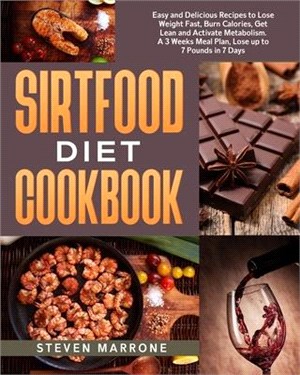 Sirtfood Diet Cookbook: Easy and Delicious Recipes to Lose Weight Fast, Burn Calories, Get Lean and Activate Metabolism. A 3 Weeks Meal Plan,