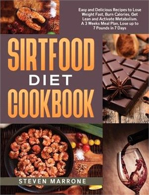 Sirtfood Diet Cookbook: Easy and Delicious Recipes to Lose Weight Fast, Burn Calories, Get Lean and Activate Metabolism. A 3 Weeks Meal Plan,