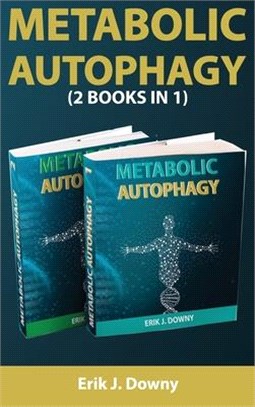 Metabolic Autophagy (2 Books in 1): Live Healthy and Discover How Fasting Heals Your Body, Fills It with Energy, and Clears Your Mind. Activate the An