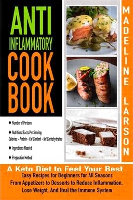 Anti-Inflammatory Cook-Book: Easy Recipes for Beginners for All Seasons From Appetizers to Desserts to Reduce Inflammation, Lose Weight, And Heal t