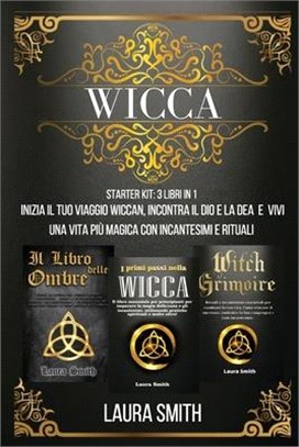 WICCA Starter Kit: Inizia il Tuo Viaggio Wiccan, Incontra il Dio e la Dea e Vivi una Vita Più Magica con Incantesimi e Rituali.