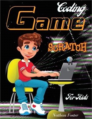 Scratch Coding Game: The Ultimate Step-by-Step Visual Guide for Kids to Learn Computer Coding, Make Animations and Design Awesome Projects.