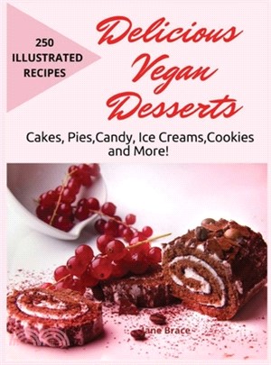 Delicious Vegan Desserts: Cakes, Pies, Candy, Ice Cream, Cookies and More! 250 illustrated recipes: Cakes, Pies, Candy, Ice Cream, Cookies: Cake