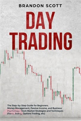 Day Trading: The Step-by-Step Guide for Beginners. Money Management, Passive Income, and Business Psychology. Stock Market Strategi