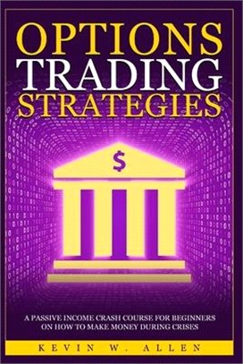 Options Trading Strategies: A Passive Income Crash Course for Beginners on How to Make Money During Crises