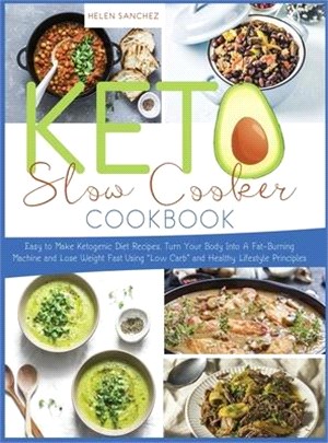 Keto Slow Cooker Cookbook: Easy to Make Ketogenic Diet Recipes. Turn Your Body Into A Fat-Burning Machine and Lose Weight Fast Using "Low Carb" a