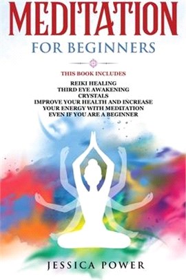 Meditation for Beginners: This Book Includes - Reiki Healing + Third Eye Awakening + Crystals - Improve Your Health and Increase Your Energy wit