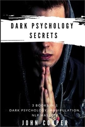 Dark Psychology Secrets: The Art of Reading and Influence People Using Dark Psychology, Manipulation, Body Language Analysis, Persuasion & NLP-