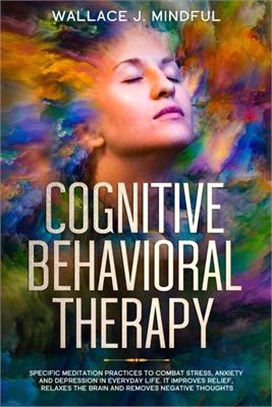 Cognitive Behavioral Therapy: Specific meditation practices to combat stress, anxiety and depression in everyday life. It improves relief, relaxes t