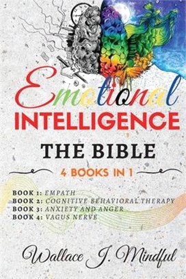 Emotional Intelligence: THE BIBLE: 4 BOOKS IN 1 Empath, Cognitive Behavioral Therapy, Anxiety and Anger, Vagus Nerve