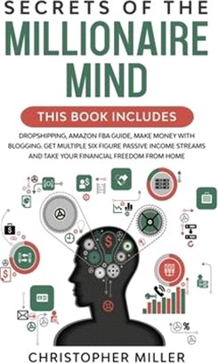 Secrets of the Millionaire Mind: This Book Includes: Dropshipping, Amazon FBA Guide, Make Money with Blogging. Get Multiple Six Figure Passive Income