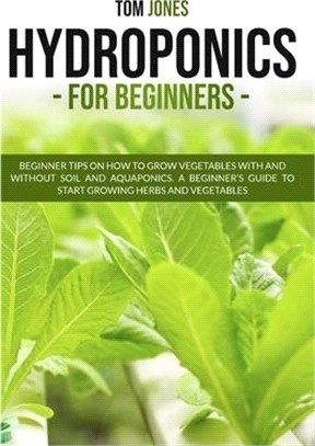 Hydroponics for Beginners: Beginner tips on how to grow vegeatbles with and without Soil, and Aquaponics. A beginner's guide to start a Raised be
